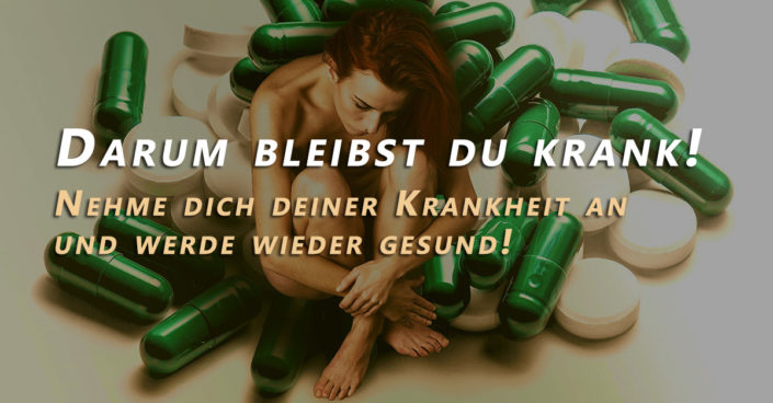 Wieder gesund werden - warum du krank bleibst